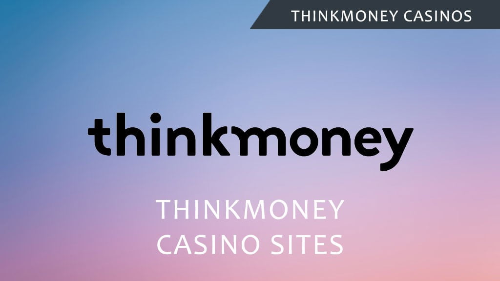 Thinkmoney casinos